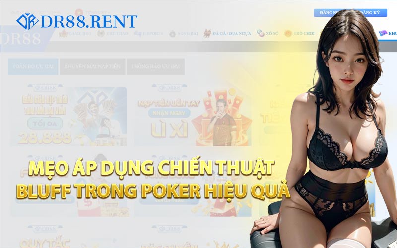 Mẹo Áp Dụng Chiến Thuật Bluff Trong Poker Hiệu Quả
